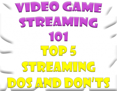 Video Game Steaming 101 Top 5 Streaming Dos Donts Streamer Cloud